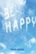 Be Happy.