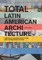 Total Latin American Architecture