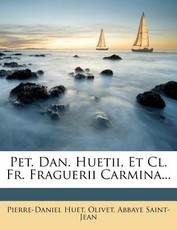 Pet. Dan. Huetii, Et CL. Fr. Fraguerii Carmina... Pet. Dan. Huetii, Et CL. Fr. Fraguerii Carmina...