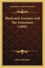 Illustrated Armenia And The Armenians (1898)