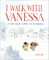 I Walk with Vanessa