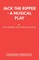 Jack The Ripper - A Musical Play