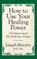 How to Use Your Healing Power: The Meaning of the Healings of Jesus