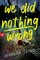 We Did Nothing Wrong