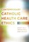 Contemporary Catholic Health Care Ethics