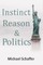 Instinct, Reason & Politics