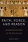Faith, Force, and Reason