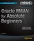 Oracle RMAN for Absolute Beginners