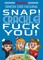 Snap! Crackle! Fuck You!