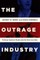 The Outrage Industry