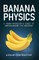 Banana Physics