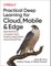 Practical Deep Learning for Cloud, Mobile, and Edge