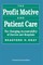 The Profit Motive and Patient Care