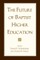 The Future of Baptist Higher Education