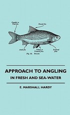 Approach To Angling - In Fresh And Sea-Water Approach To Angling - In Fresh And Sea-Water