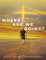 Where Are We Going?