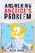 Answering America's Problem