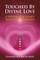 Touched by Divine Love