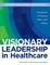 WORKBOOK for Visionary Leadership in Healthcare (Learner Activities Workbook)