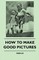 How to Make Good Pictures