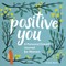 Positive You