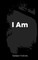 I Am