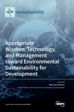 Appropriate Wisdom, Technology, and Management toward Environmental Sustainability for Development Appropriate Wisdom, Technology, and Management toward Environmental Sustainability for Development