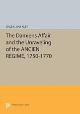 The Damiens Affair and the Unraveling of the Ancien Regime, 1750-1770