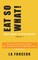 EAT SO WHAT! Smart Ways To Stay Healthy Volume 1