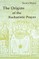 The Origins of Eucharistic Prayer