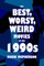 The Best, Worst, Weird Movies of the 1990s