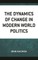 The Dynamics of Change in Modern World Politics