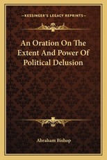 An Oration on the Extent and Power of Political Delusion An Oration on the Extent and Power of Political Delusion