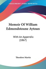 Memoir Of William Edmondstoune Aytoun Memoir Of William Edmondstoune Aytoun