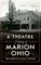 A Theatre History of Marion, Ohio