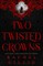 Two Twisted Crowns (Standard Hardcover Edition)