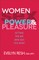 Women, Sex, Power, & Pleasure