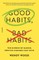 Good Habits, Bad Habits