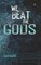 We Beat the Gods