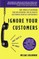 Ignore Your Customers (and They'll Go Away)