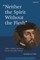 Neither the Spirit Without the Flesh