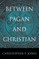 Between Pagan and Christian