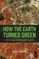 How the Earth Turned Green