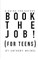 BOOK THE JOB! (For Teens)