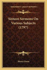 Sixteen Sermons on Various Subjects (1797) Sixteen Sermons on Various Subjects (1797)