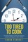 Too Tired to Cook