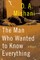 The Man Who Wanted to Know Everything