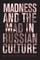 Madness and the Mad in Russian Culture