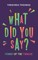 What Did You Say?
