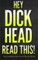 Hey Dickhead, Read This!